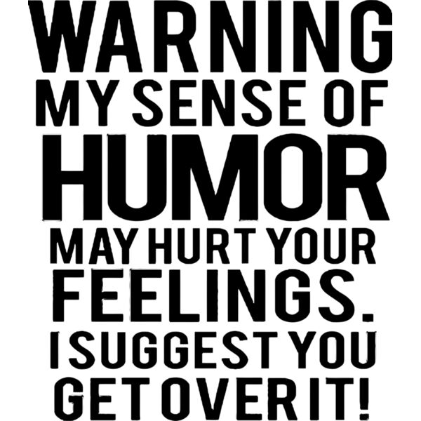 Warning my sense of humor may hurt you feelings. I suggest you get over it, Sarcastic - SC3 Thumbnail