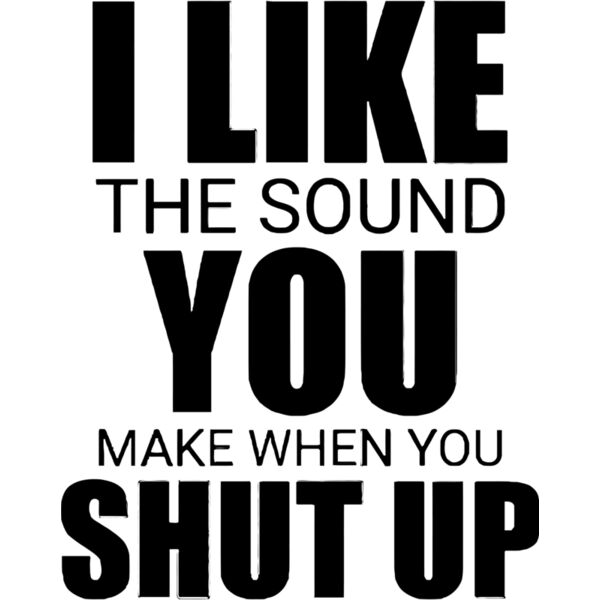 I like the sound you make when you shut up, Sarcastic - SC6 Thumbnail