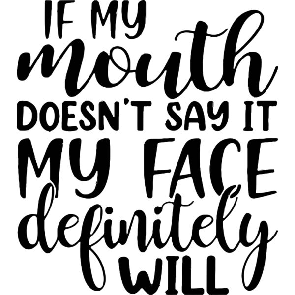 If my mouth doesn't say it my face definitely will, Sarcastic - SC14 Thumbnail