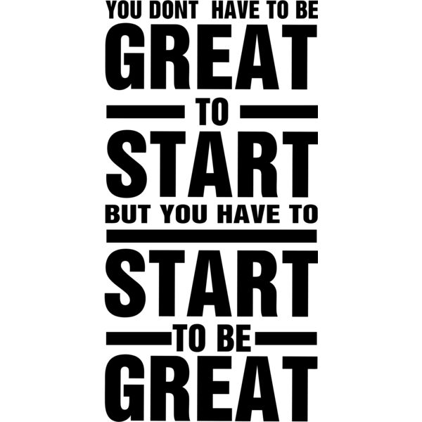 YOU DON'T HAVE TO BE GREAT TO START BUT YOU HAVE TO START TO BE GREAT, Motivation - MSS05 Thumbnail