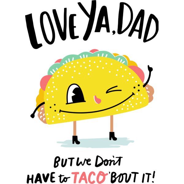 love ya dad but we dont have to taco bout it - FD-17  Thumbnail