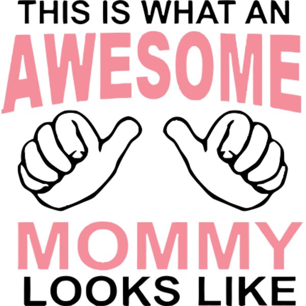 This is what an awesome MOMMY looks like, Mother's Day, Mom, Mommy - MOM04 Thumbnail