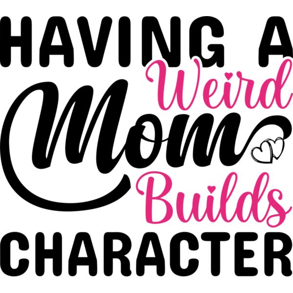 Having a Weird Mom Builds Character, Mother's Day, Mom, Mommy - FUM-001 Thumbnail