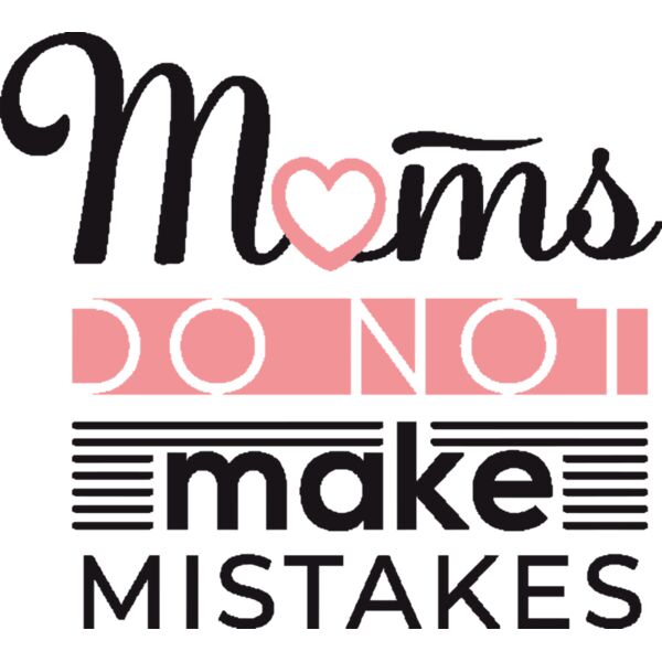 Moms Do Not make Mistakes, Mother's Day, Mom, Mommy - MMM-003 Thumbnail
