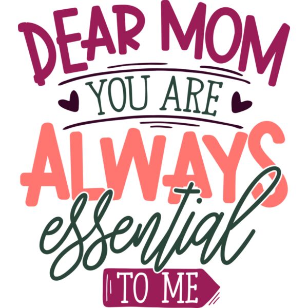 Dear MOM you are always essential to me, Mother's Day, Mother, MOM - MDS-002 Thumbnail