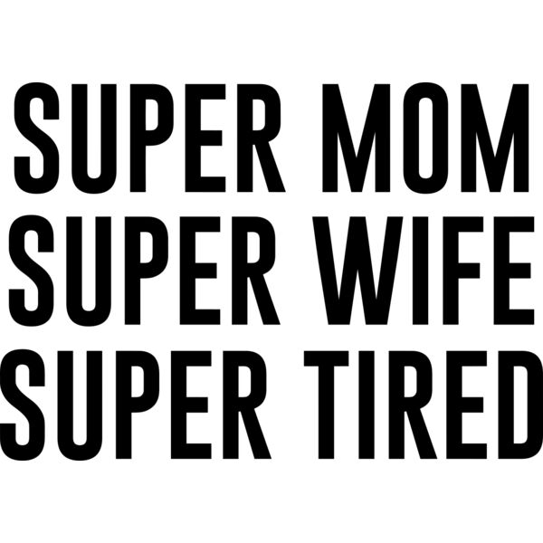 SUPER Mom, Wife, Tired, Mother's Day, Mother, MOM - MOM19-MOM Thumbnail
