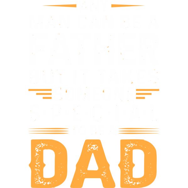 Any Man can be a FATHER but it takes someone S.P.E.C.I.A.L to be a DAD, Happy Father's Day - NAT-004 Thumbnail