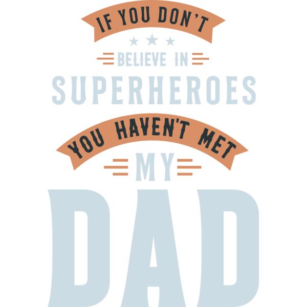 If you don't believe in SUPERHERO you haven't met my DAD, Happy Father's Day - NAT-003 Thumbnail